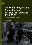 Nonconformity, Dissent, Opposition, and Resistance in Germany, 1933-1990