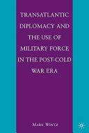 Transatlantic Diplomacy and the Use of Military Force in the Post-Cold War Era