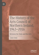 The History of the Arts Council of Northern Ireland, 1943–2016