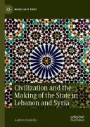 Civilization and the Making of the State in Lebanon and Syria
