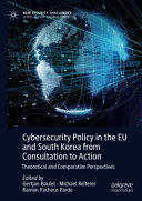 Cybersecurity Policy in the EU and South Korea from Consultation to Action