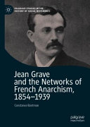 Jean Grave and the Networks of French Anarchism, 1854-1939