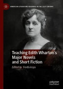 Teaching Edith Wharton’s Major Novels and Short Fiction