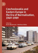Czechoslovakia and Eastern Europe in the Era of Normalisation, 1969–1989