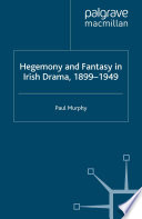 Hegemony and Fantasy in Irish Drama, 1899-1949
