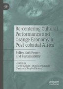 Re-centering Cultural Performance and Orange Economy in Post-colonial Africa