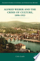 Alfred Weber and the Crisis of Culture, 1890-1933