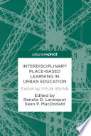 Interdisciplinary Place-Based Learning in Urban Education