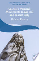 Catholic Women's Movements in Liberal and Fascist Italy