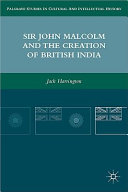 Sir John Malcolm and the Creation of British India