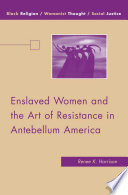 Enslaved Women and the Art of Resistance in Antebellum America
